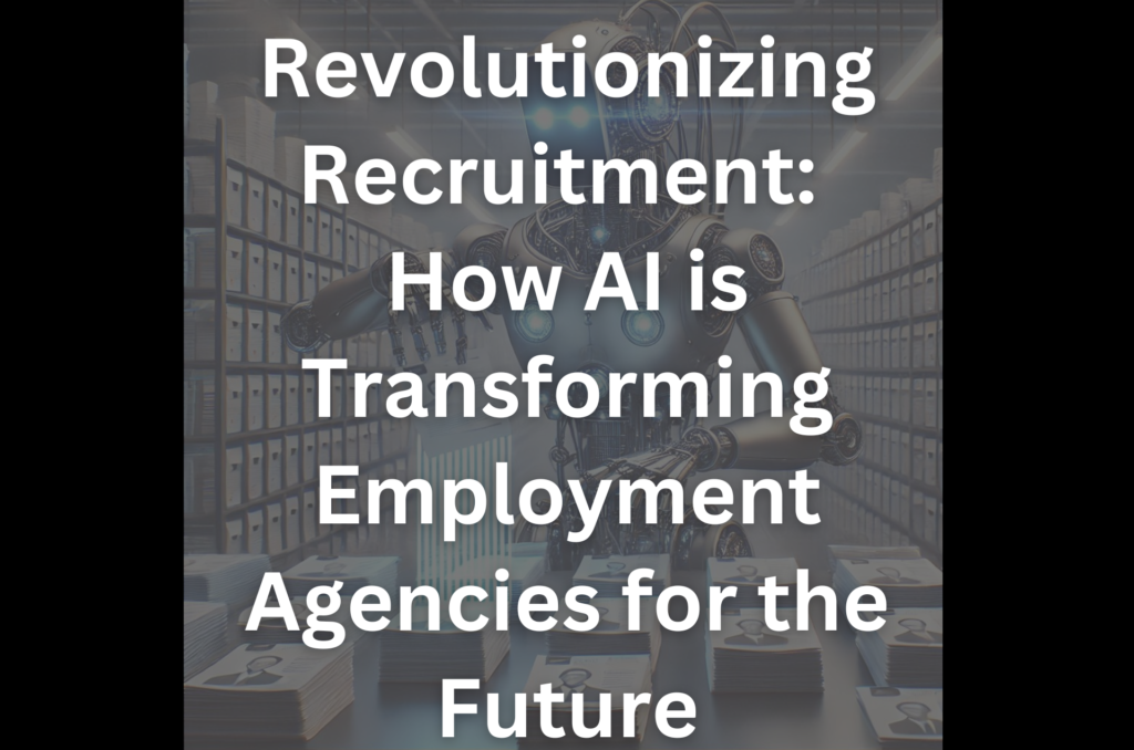 Revolutionizing Recruitment: How AI is Transforming Employment Agencies for the Future