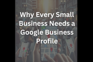 Why Every Small Business Needs a Google Business Profile