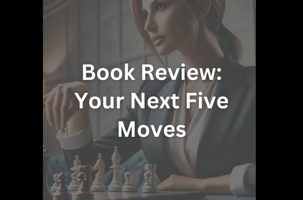 Book Review: Your Next Five Moves - Biz Yes Ideas
